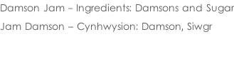 Damson Jam - Ingredients: Damsons and Sugar  Jam Damson – Cynhwysion: Damson, Siwgr