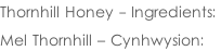 Thornhill Honey - Ingredients:   Mel Thornhill – Cynhwysion: